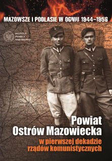 "Powiat Ostrów Mazowiecka w pierwszej dekadzie rządów komunistycznych"
