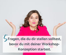5 Fragen, die du dir bei der Workshop-Planung jedes Mal stellen solltest