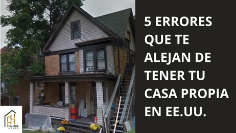 5 Errores que te Alejan de Tener tu Casa Propia en EE.UU.