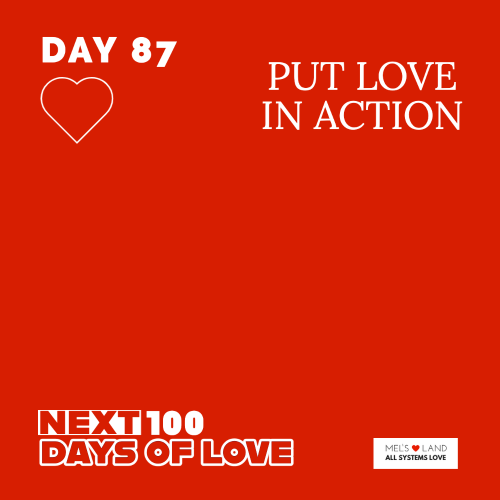 DAY 87 | NEXT 100 DAYS OF LOVE | PUT LOVE IN ACTION