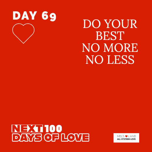 DAY 69 | NEXT 100 DAYS OF LOVE | DO YOUR BEST NO MORE NO LESS