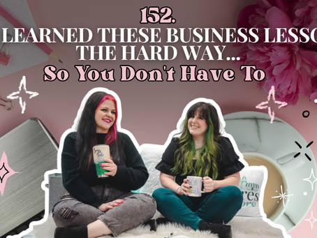 152. We Learned These Business Lessons the Hard Way... So You Don't Have To 💔