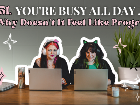 151. You're Busy All Day... So Why Doesn't It Feel Like Progress? đ
