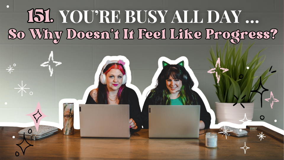151. You're Busy All Day... So Why Doesn't It Feel Like Progress? 😅