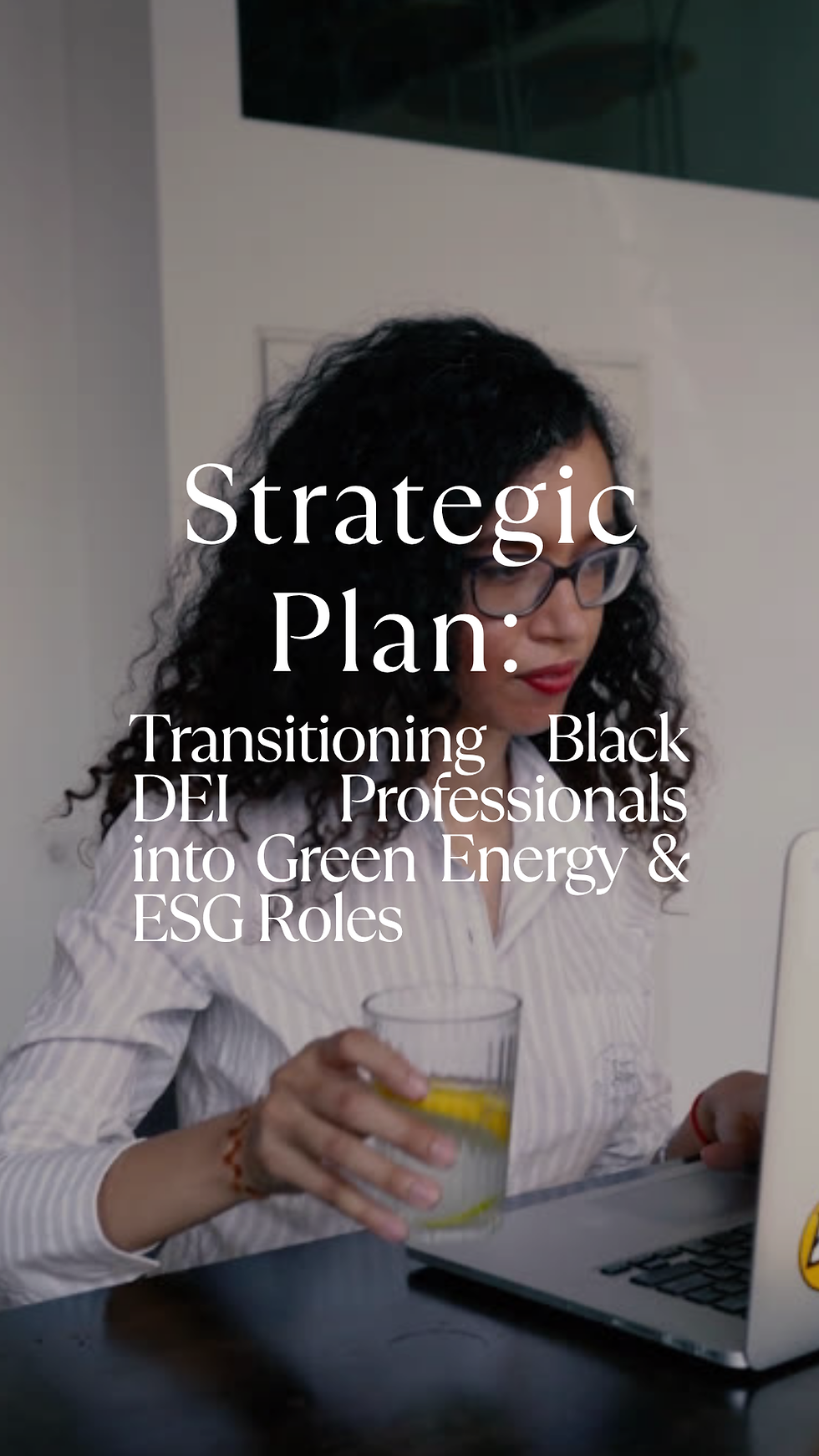 Person with curly hair and glasses, sitting at a laptop, holding a glass of water with lemon. Text reads "Strategic Plan: Transitioning Black DEI Professionals into Green Energy & ESG Roles."