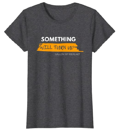 Something will turn up - Ya saldrá algo Camiseta