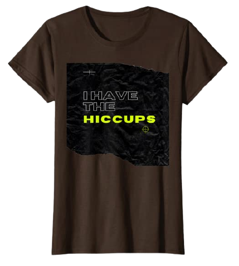 I Have the Hiccups - Diseño Divertido Camiseta