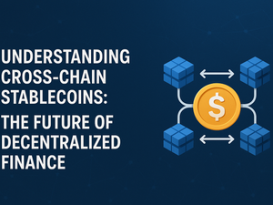 Understanding Cross-Chain Stablecoins: The Future of Decentralized Finance