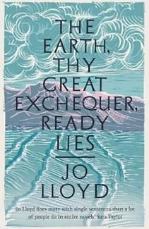 The Earth, Thy Great Exchequer, Ready Lies by Jo Lloyd