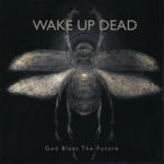 Wake Up Dead - "God Bless The Future" CD