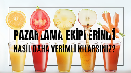 Pazarlama Ekiplerinizi Nasıl Daha Verimli Kılarsınız?