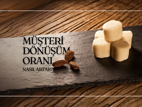 Müşteri Dönüşüm Oranı Nasıl Artar?