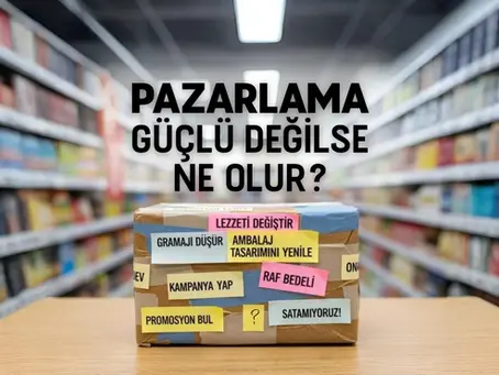 Pazarlama güçlü değilse ne olur?