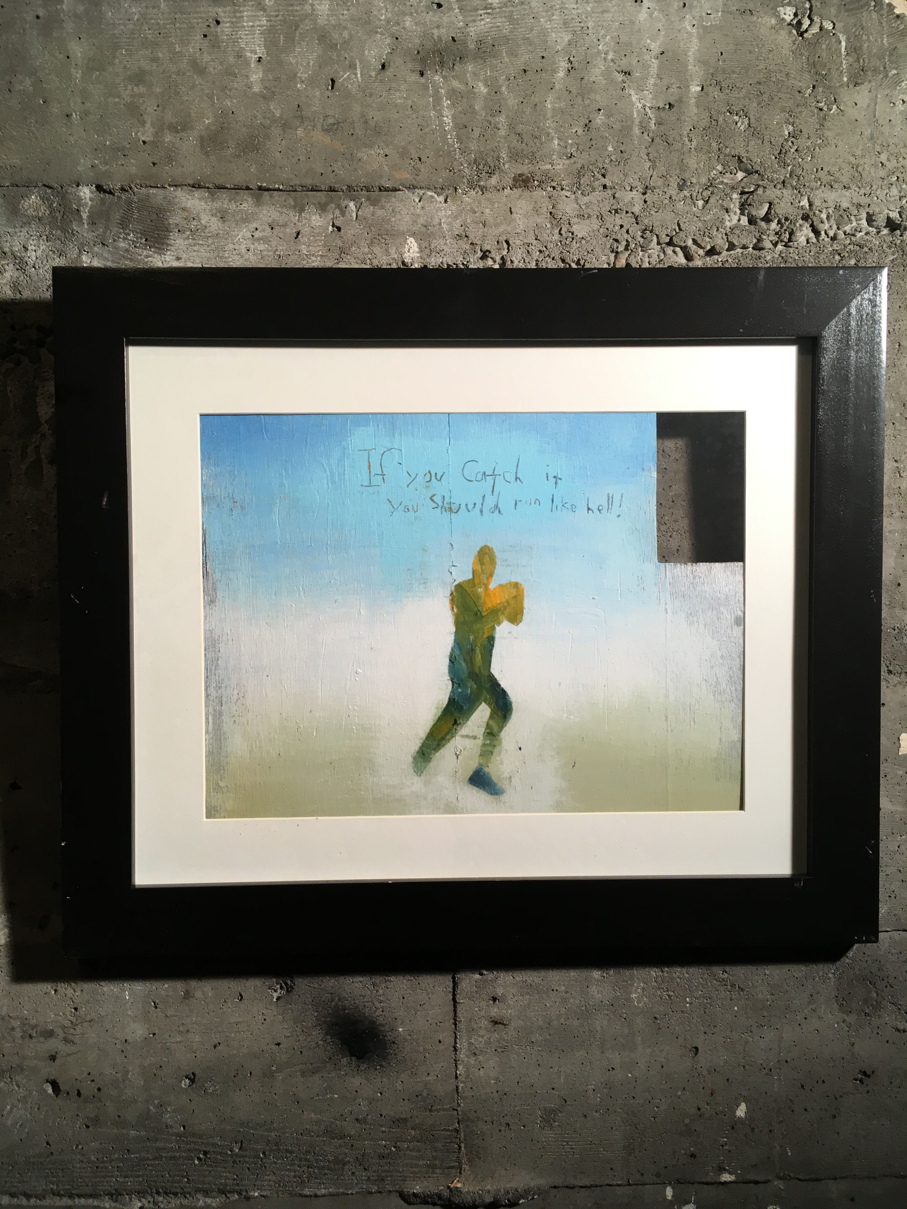 If you catch it you should run like hell.