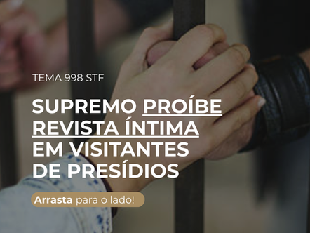 Tema 998: STF proíbe revista íntima vexatória em visitantes de presídios.