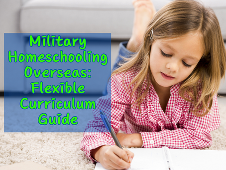 Homeschooling Overseas for Military Families: Find the Best Flexible Curriculum for Every Duty Station