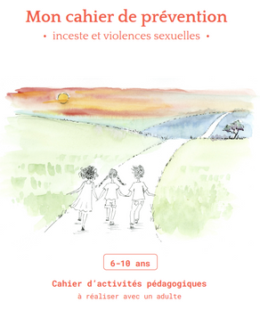 Cahier de prévention Enfant 6 à 10 ans Inceste et violences sexuelles