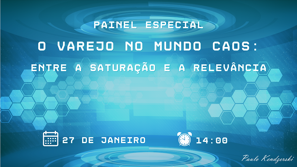 Painel Especial | O Varejo no Mundo CAOS: Entre a Saturação e a Relevância (1)