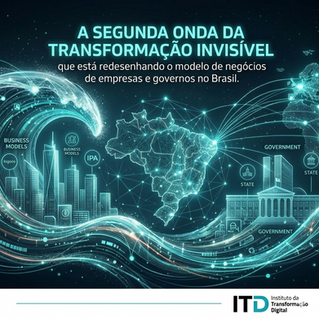 A segunda onda da transformação invisível que está redesenhando o modelo de negócios de empresas e governos no Brasil
