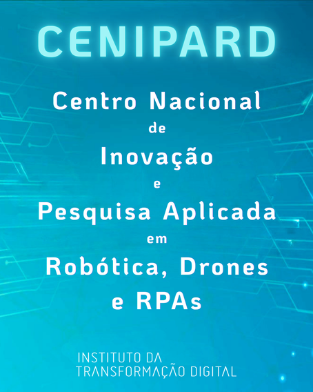 CENIPARD - Centro Nacional de Inovação e Pesquisa Aplicada em Robótica, Drones e RPAs