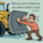 Cartoon man pushing against a bulldozer's blade, sweating with effort. Text reads "Who are we to think we can stand in God's way? Acts 11:17."