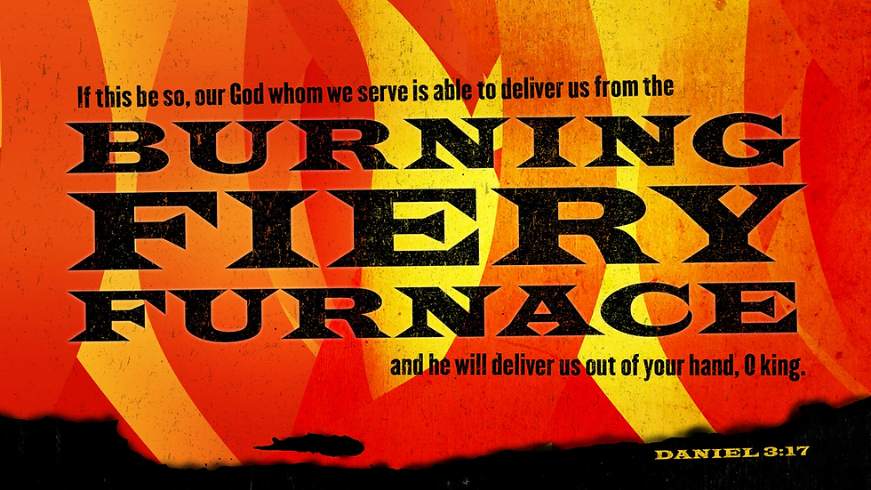 Text in bold reads: "BURNING FIERY FURNACE" with a fiery orange and yellow background. Quote from Daniel 3:17 at the bottom.