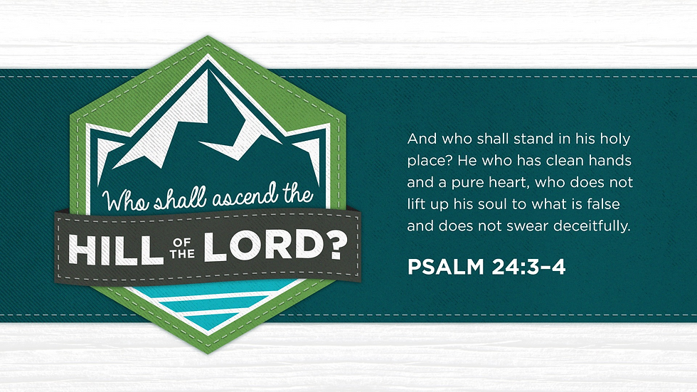 Green and blue graphic with mountains, text: "Who shall ascend the hill of the Lord?" Psalm 24:3-4, about purity and truth.