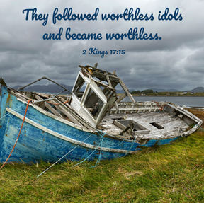 2 Kings 17 - You Are What You Worship