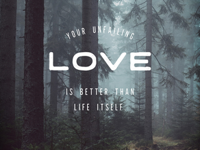 Psalm 63 - Better Than Life