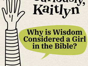 Why is wisdom considered a girl in the Bible?