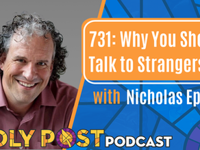 731: Why You Should Talk to Strangers with Nicholas Epley