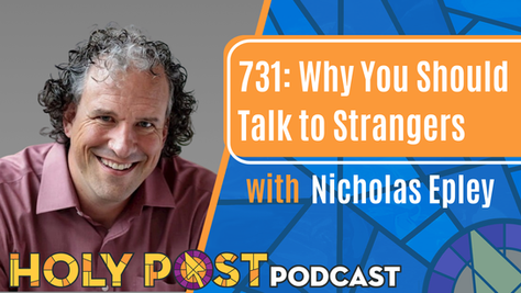 731: Why You Should Talk to Strangers with Nicholas Epley