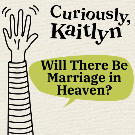 Will There Be Marriage in Heaven?