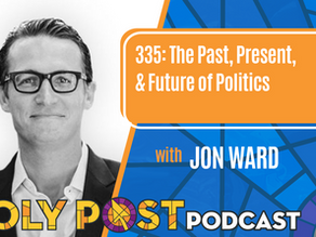 Episode 335: The Past, Present, & Future of Politics with Jon Ward