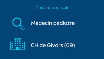 Le CH de Givors recherche un pédiatre !