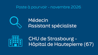 Le CHU de Strasbourg (Hôpital de Hautepierre) recherche un médecin à partir de novembre 2026 : un poste d'assistant spécialiste