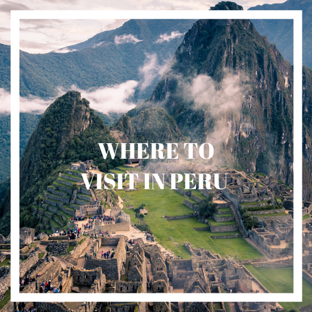 TOP 6 PLACES TO VISIT IN PERU 