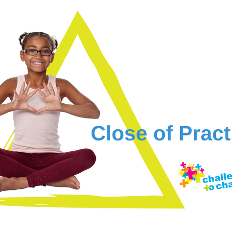 Challenge to Change's Five Parts of Practice for Children: Close of Practice
