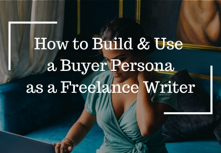 How to Build & Use a Buyer Persona as a Freelance Writer