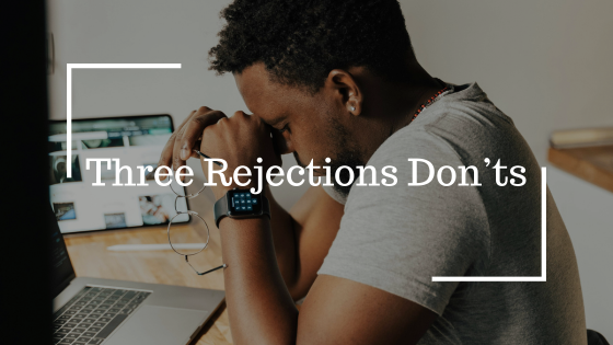 Three Rejection Don’ts