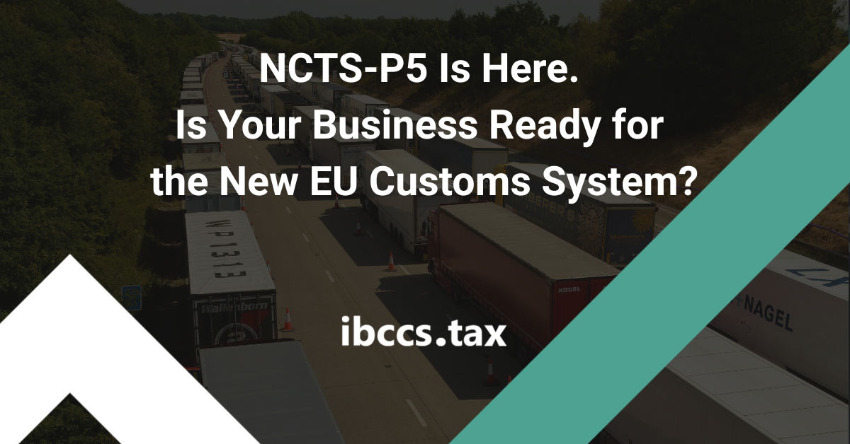 Ncts Code NCTS-P5 Explained: IBCCS TAX Support for Businesses Adapting to New EU ...
