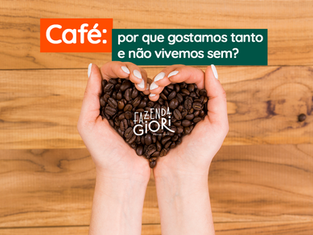 Café: por que gostamos tanto e não vivemos sem?