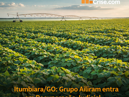 Itumbiara/GO: Grupo Ailiram entra em Recup. Judicial - Dívida: R$ 54 milhões
