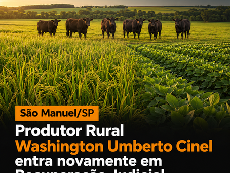 São Manuel/SP - A nova Recuperação Judicial do produtor rural Washington Umberto Cinel - Dívida: R$ 1,18 bi