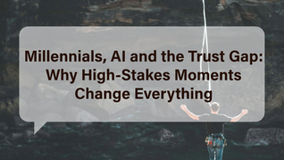 Millennials, AI and the Trust Gap: Why High-Stakes Moments Change Everything