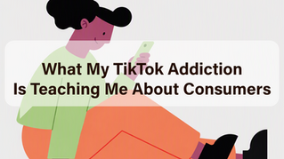 What My TikTok Addiction Is Teaching Me About Consumers