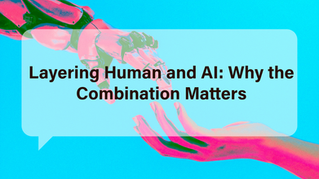 Layering Human and AI: Why the Combination Matters