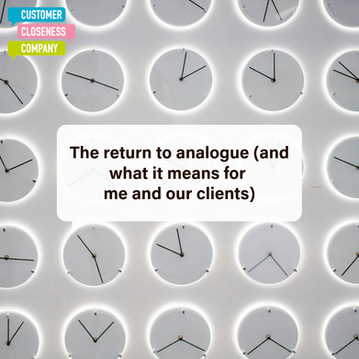 The return to analogue (and what it means for me and our clients)