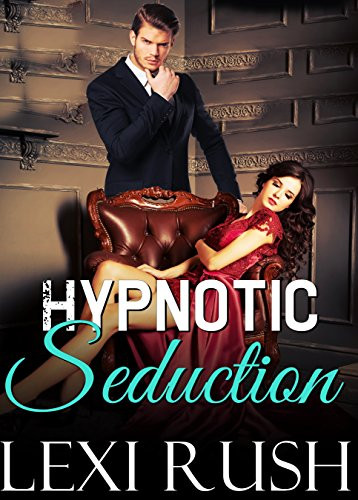 Book Cover of Erotic Mind Control Story. Book title Hypnotic Seduction. Author Lexi Rush.