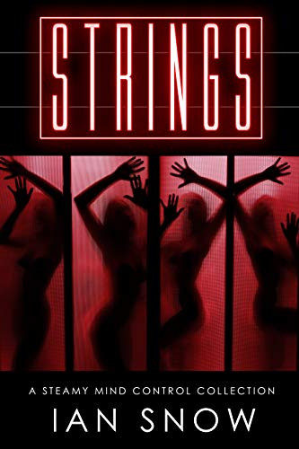 Book Cover of Erotic Mind Control Story. Steamy Mind Control Collection by Ian Snow